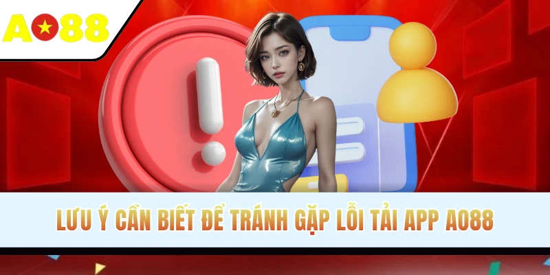 Lưu ý cần biết để tránh gặp lỗi tải app