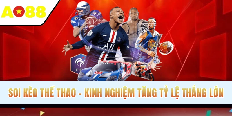 Soi Kèo Thể Thao - Kinh Nghiệm Tăng Tỷ Lệ Thắng Lớn